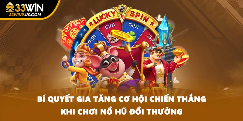 Bí quyết gia tăng cơ hội chiến thắng khi chơi nổ hũ đổi thưởng