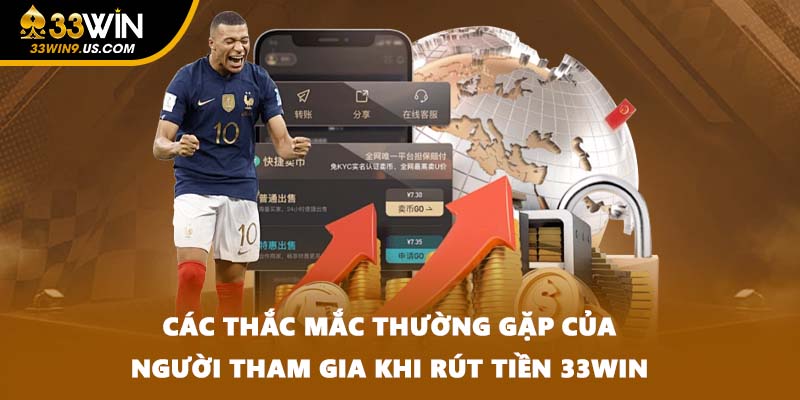 Các thắc mắc thường gặp của người tham gia khi rút tiền 33WIN