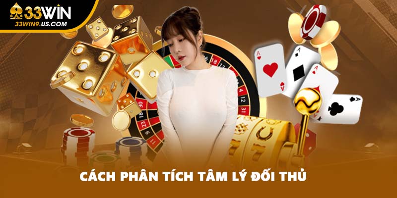 Cách phân tích tâm lý đối thủ