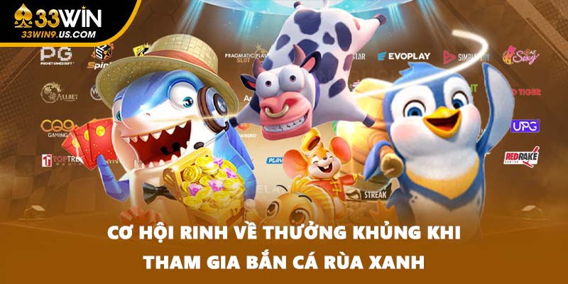 Cơ hội rinh về thưởng khủng khi tham gia bắn cá Rùa Xanh