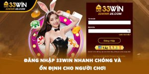 Đăng Nhập 33WIN Nhanh Chóng Và Ổn Định Cho Người Chơi