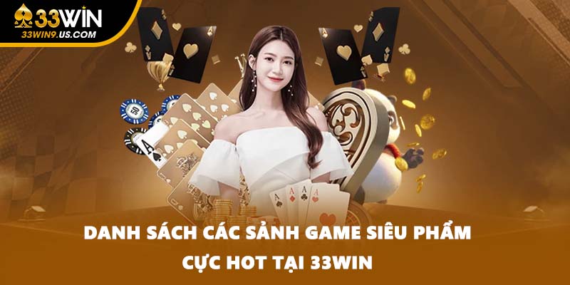 Danh sách các sảnh game siêu phẩm cực hot tại 33WIN