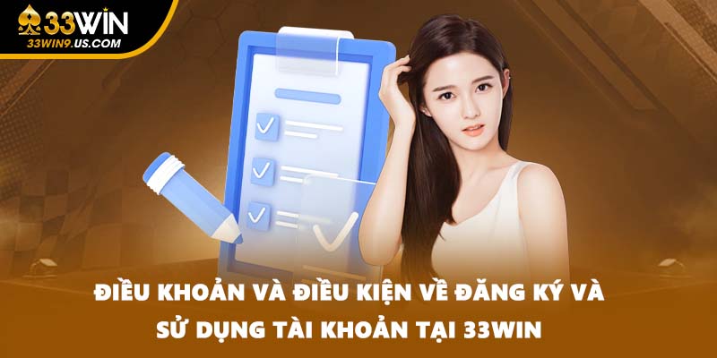 Điều khoản và điều kiện về đăng ký và sử dụng tài khoản tại 33WIN