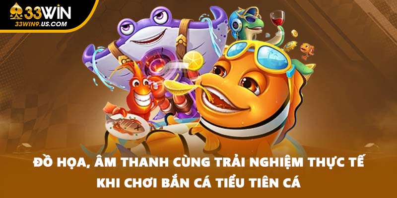 Đồ họa, âm thanh cùng trải nghiệm thực tế khi chơi bắn cá tiểu tiên cá