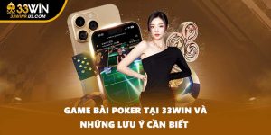 Game Bài Poker Tại 33win Và Những Lưu Ý Cần Biết 