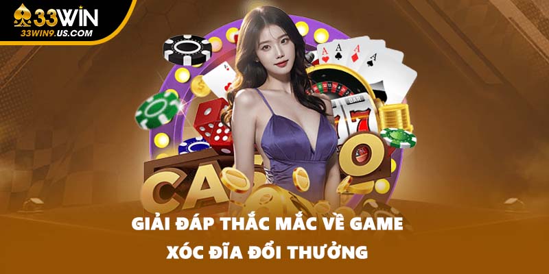 Giải đáp thắc mắc về game xóc đĩa đổi thưởng