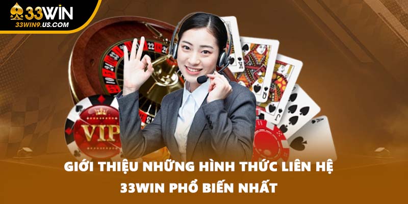 Giới thiệu những hình thức liên hệ 33WIN phổ biến nhất