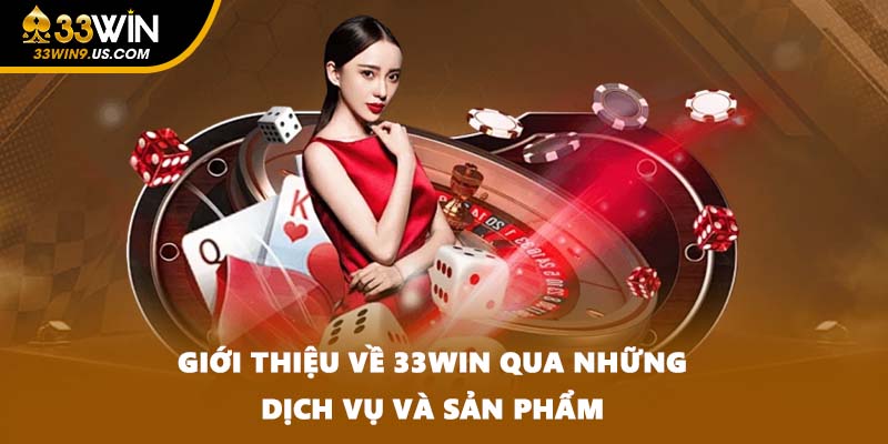 Giới thiệu về 33WIN qua những dịch vụ và sản phẩm