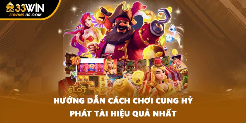 Hướng dẫn cách chơi Cung Hỷ Phát Tài hiệu quả nhất
