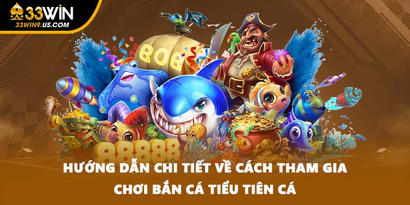Hướng dẫn chi tiết về cách tham gia chơi bắn cá tiểu tiên cá