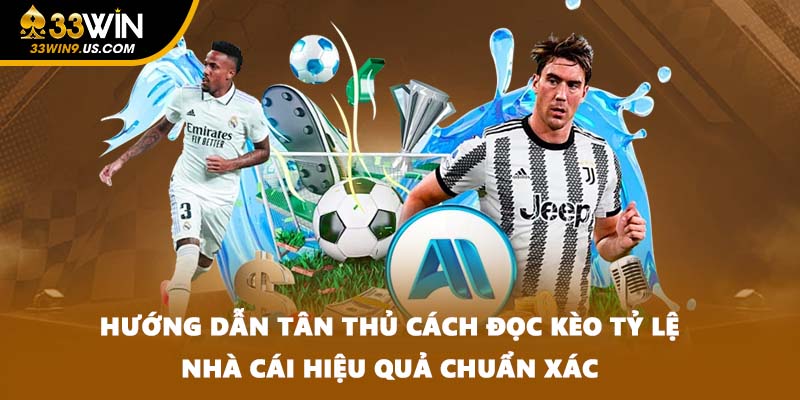 Hướng dẫn tân thủ cách đọc kèo tỷ lệ nhà cái hiệu quả chuẩn xác
