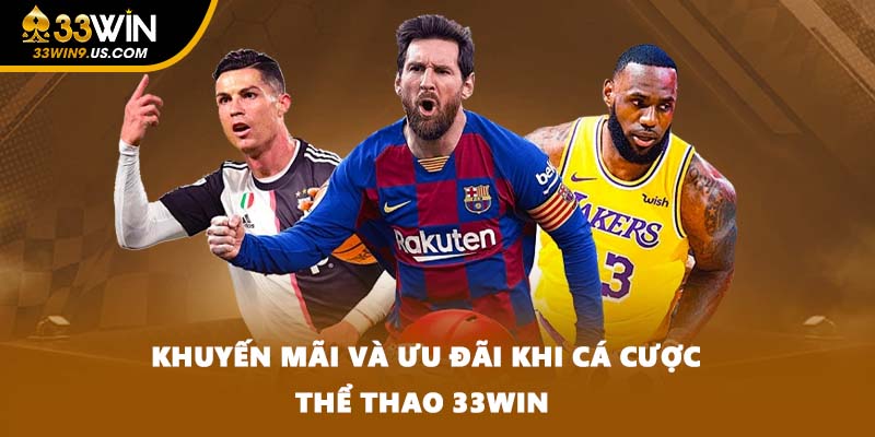 Khuyến mãi và ưu đãi khi cá cược thể thao 33WIN