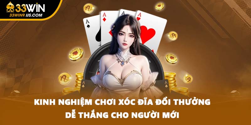 Kinh nghiệm chơi xóc đĩa đổi thưởng dễ thắng cho người mới