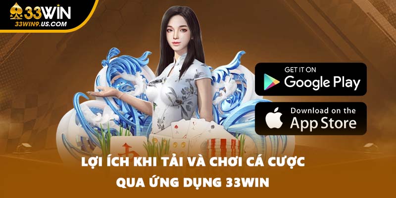 Lợi ích khi tải và chơi cá cược qua ứng dụng 33WIN