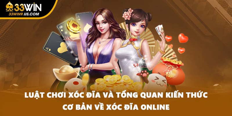 Luật chơi xóc đĩa và tổng quan kiến thức cơ bản về xóc đĩa online