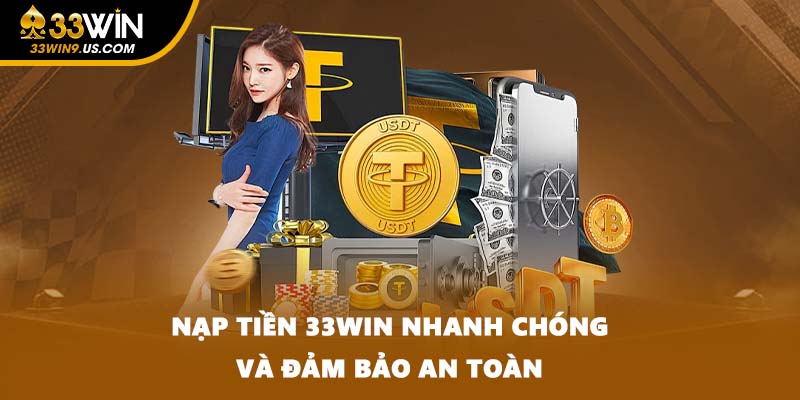 Nạp tiền 33WIN nhanh chóng và đảm bảo an toàn