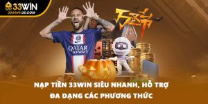 Nạp Tiền 33WIN Siêu Nhanh, Hỗ Trợ Đa Dạng Các Phương Thức