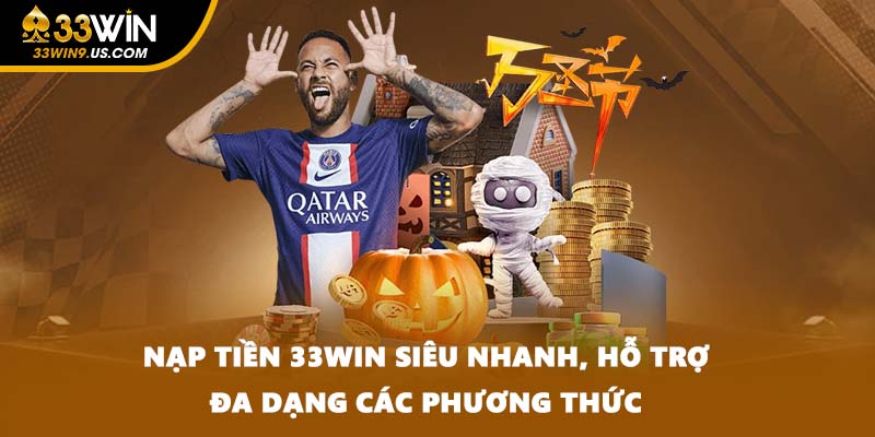 Nạp Tiền 33WIN Siêu Nhanh, Hỗ Trợ Đa Dạng Các Phương Thức