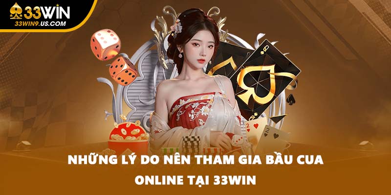 Những lý do nên tham gia bầu cua online tại 33win