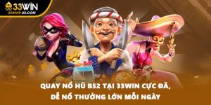Quay Nổ Hũ B52 Tại 33WIN Cực Đã, Dễ Nổ Thưởng Lớn Mỗi Ngày