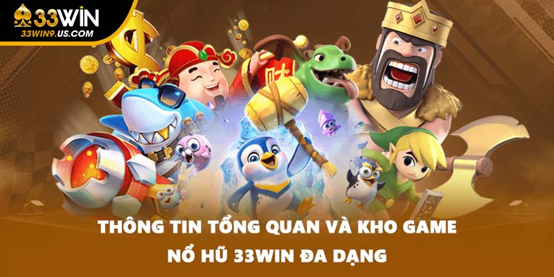 Thông tin tổng quan và kho game nổ hũ 33WIN đa dạng