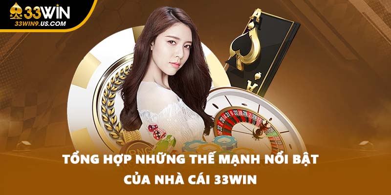 Tổng hợp những thế mạnh nổi bật của nhà cái 33WIN