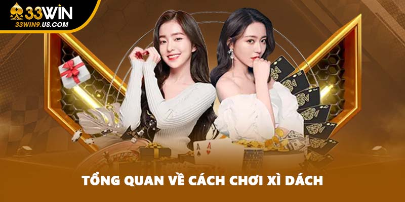 Tổng quan về cách chơi Xì Dách