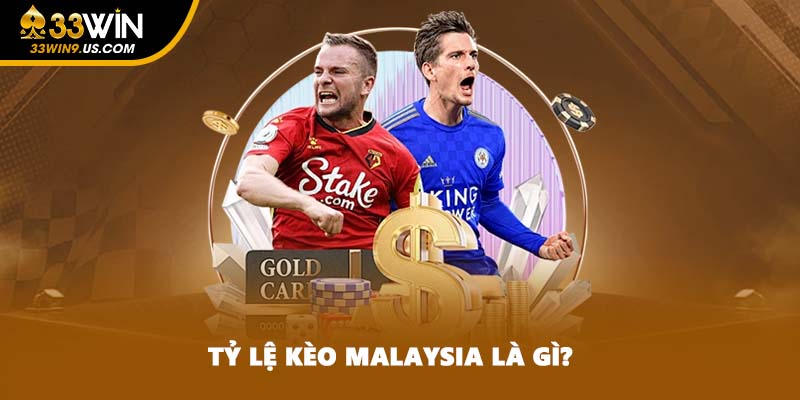 Tỷ lệ kèo Malaysia là gì?