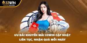 Ưu Đãi Khuyến Mãi 33WIN Cập Nhật Liên Tục, Nhận Quà Mỗi Ngày