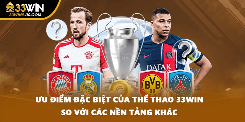 Ưu điểm đặc biệt của thể thao 33WIN so với các nền tảng khác